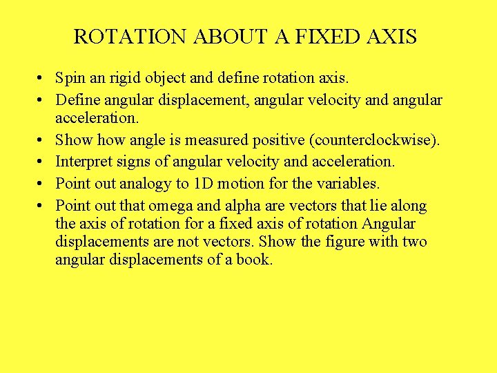 ROTATION ABOUT A FIXED AXIS • Spin an rigid object and define rotation axis.