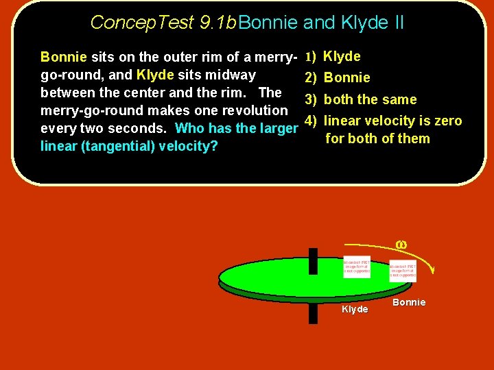 Concep. Test 9. 1 b. Bonnie and Klyde II Bonnie sits on the outer