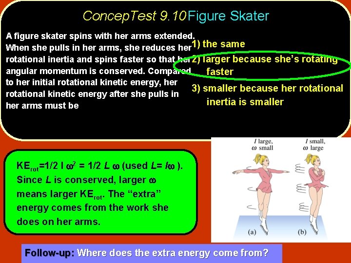 Concep. Test 9. 10 Figure Skater A figure skater spins with her arms extended.