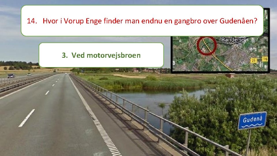 14. Hvor i Vorup Enge finder man endnu en gangbro over Gudenåen? 3. Ved