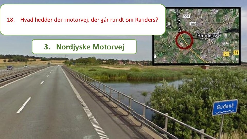 18. Hvad hedder den motorvej, der går rundt om Randers? 3. Nordjyske Motorvej 