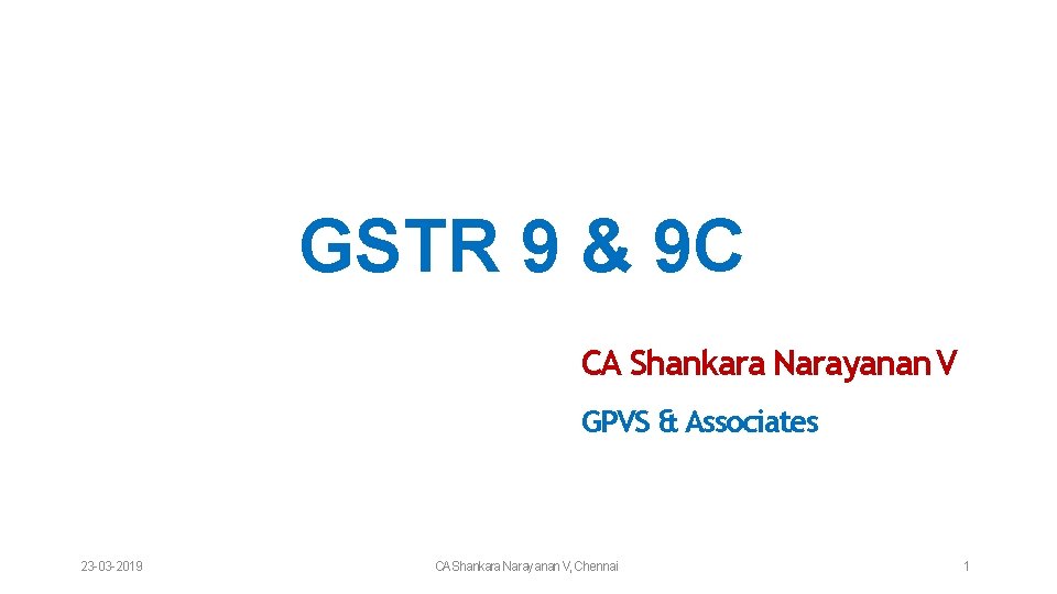 GSTR 9 & 9 C CA Shankara Narayanan V GPVS & Associates 23 -03