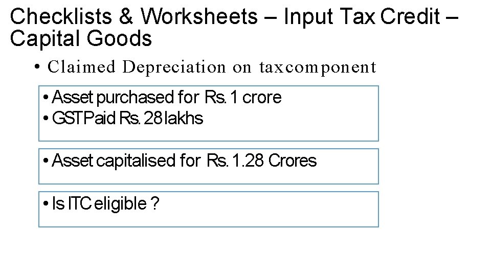 Checklists & Worksheets – Input Tax Credit – Capital Goods • Claimed Depreciation on