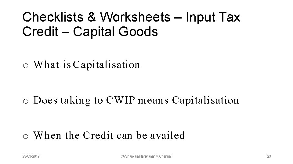 Checklists & Worksheets – Input Tax Credit – Capital Goods o What is Capitalisation