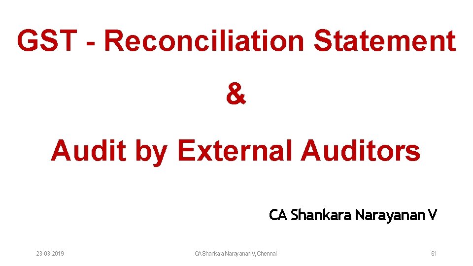 GST - Reconciliation Statement & Audit by External Auditors CA Shankara Narayanan V 23