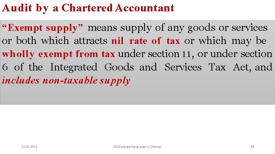 Audit by a Chartered Accountant “Exempt supply” means supply of any goods or services