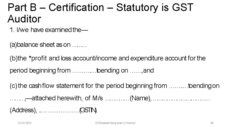 Part B – Certification – Statutory is GST Auditor 1. I/we have examined the—