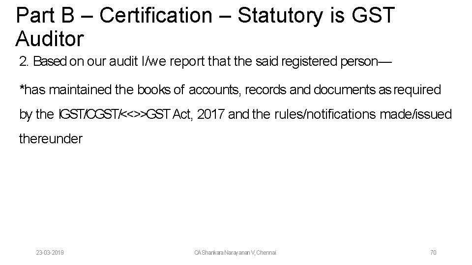 Part B – Certification – Statutory is GST Auditor 2. Based on our audit