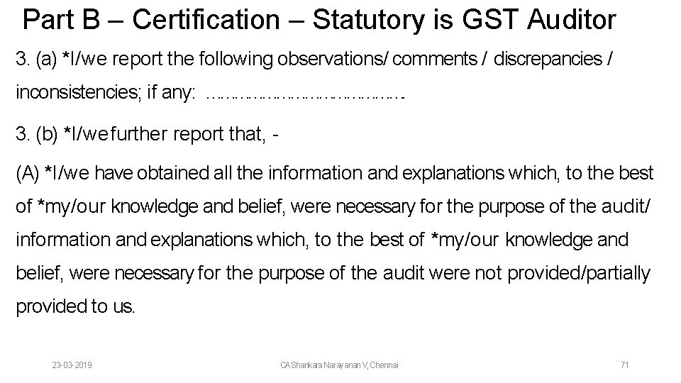 Part B – Certification – Statutory is GST Auditor 3. (a) *I/we report the