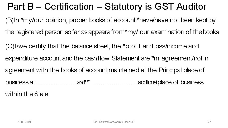 Part B – Certification – Statutory is GST Auditor (B)In *my/our opinion, proper books