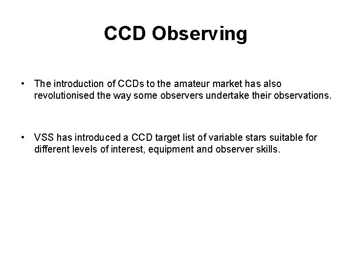 CCD Observing • The introduction of CCDs to the amateur market has also revolutionised