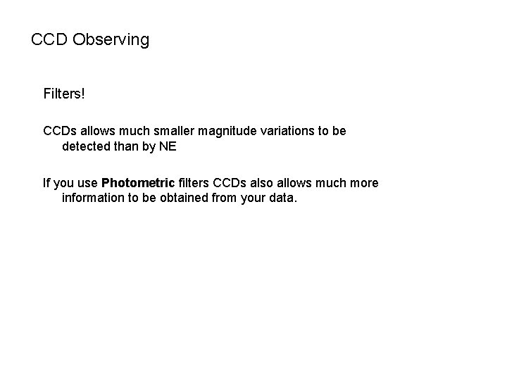 CCD Observing Filters! CCDs allows much smaller magnitude variations to be detected than by