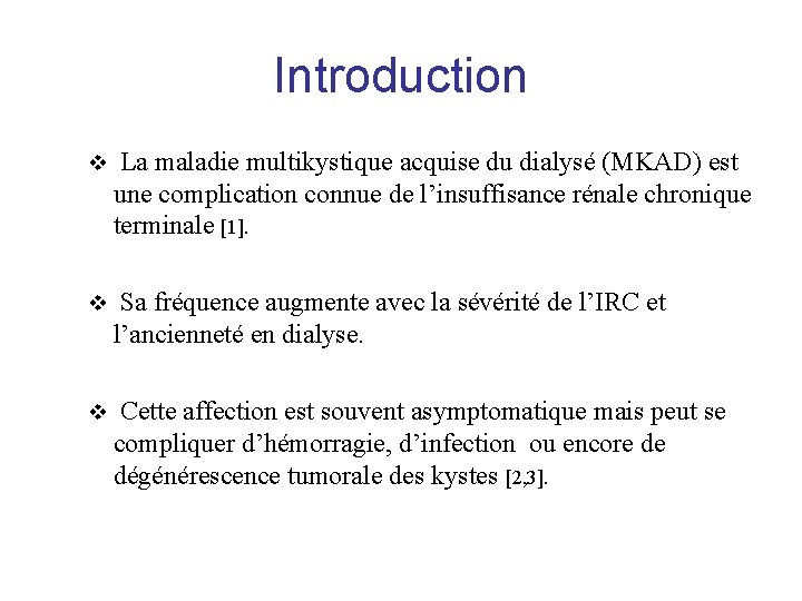 Introduction v La maladie multikystique acquise du dialysé (MKAD) est une complication connue de