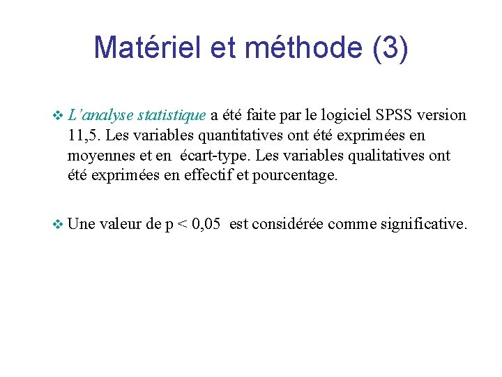 Matériel et méthode (3) v L’analyse statistique a été faite par le logiciel SPSS