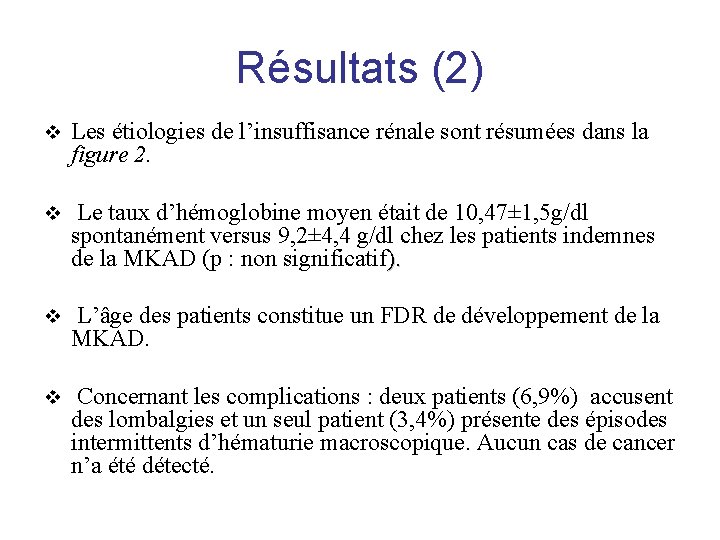 Résultats (2) v Les étiologies de l’insuffisance rénale sont résumées dans la figure 2.