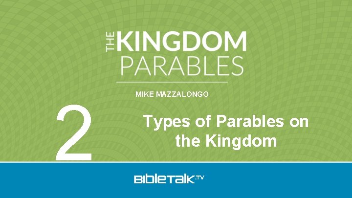 2 MIKE MAZZALONGO Types of Parables on the Kingdom 