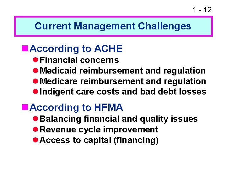 1 - 12 Current Management Challenges n According to ACHE l Financial concerns l