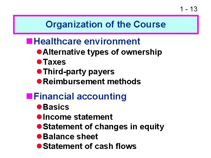 1 - 13 Organization of the Course n Healthcare environment l Alternative types of