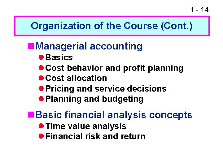 1 - 14 Organization of the Course (Cont. ) n Managerial accounting l Basics