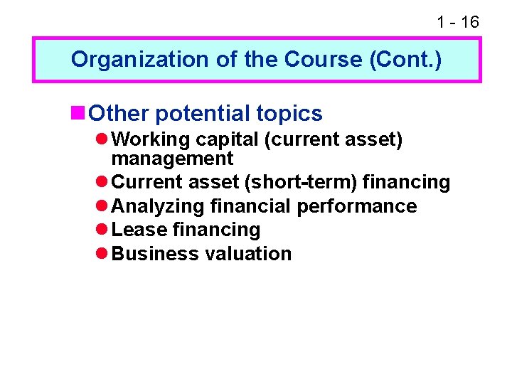 1 - 16 Organization of the Course (Cont. ) n Other potential topics l