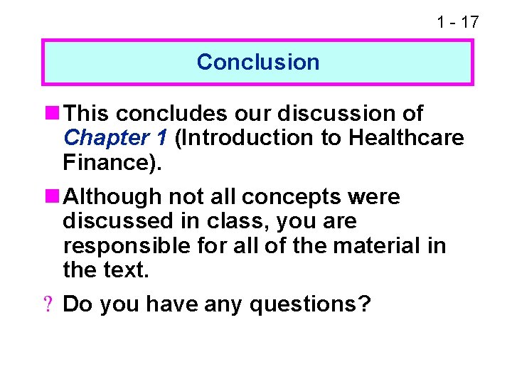 1 - 17 Conclusion n This concludes our discussion of Chapter 1 (Introduction to