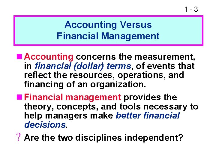 1 -3 Accounting Versus Financial Management n Accounting concerns the measurement, in financial (dollar)