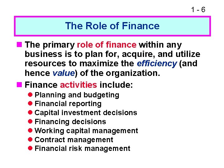 1 -6 The Role of Finance n The primary role of finance within any