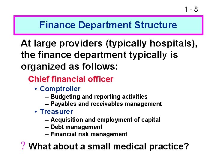 1 -8 Finance Department Structure At large providers (typically hospitals), the finance department typically