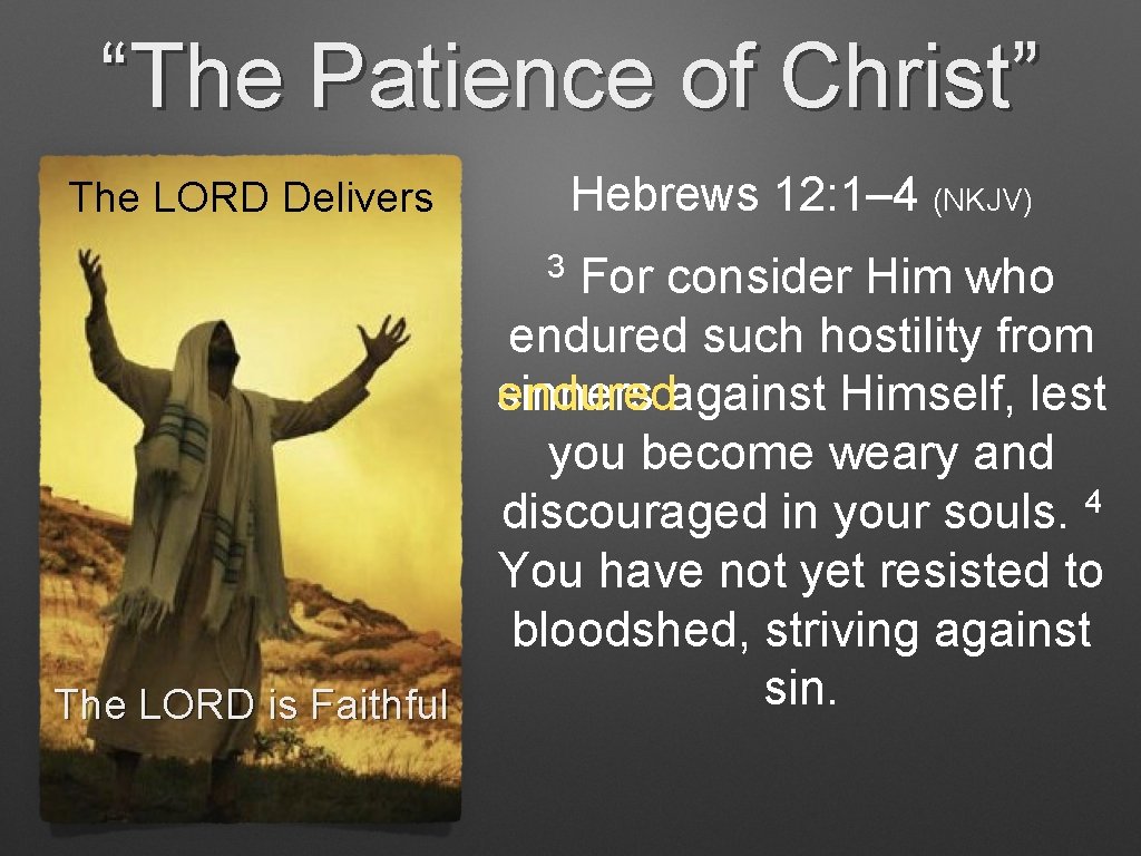 “The Patience of Christ” Hebrews 12: 1– 4 (NKJV) The LORD Delivers 3 For “The Patience of Christ” Hebrews 12: 1– 4 (NKJV) The LORD Delivers 3 For