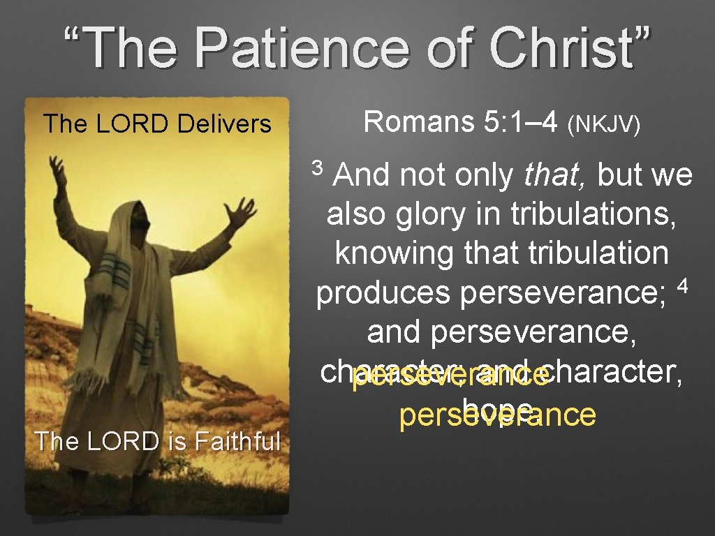 “The Patience of Christ” Romans 5: 1– 4 (NKJV) The LORD Delivers 3 The “The Patience of Christ” Romans 5: 1– 4 (NKJV) The LORD Delivers 3 The