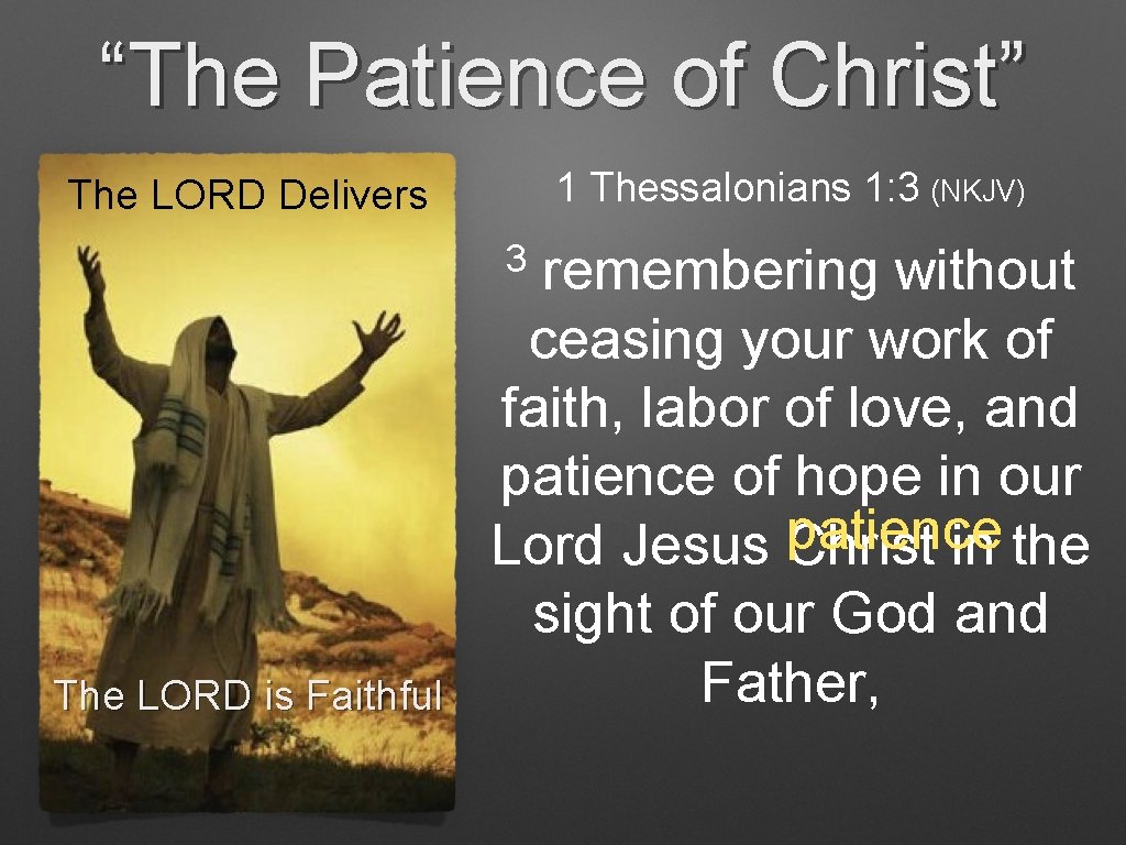 “The Patience of Christ” 1 Thessalonians 1: 3 (NKJV) The LORD Delivers 3 The “The Patience of Christ” 1 Thessalonians 1: 3 (NKJV) The LORD Delivers 3 The