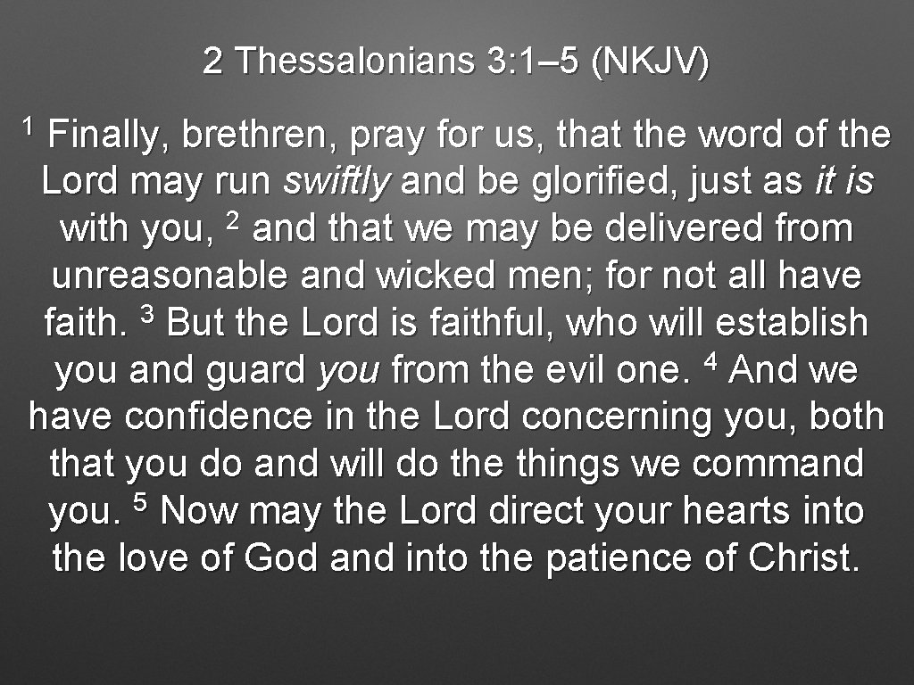 2 Thessalonians 3: 1– 5 (NKJV) 1 Finally, brethren, pray for us, that the 2 Thessalonians 3: 1– 5 (NKJV) 1 Finally, brethren, pray for us, that the