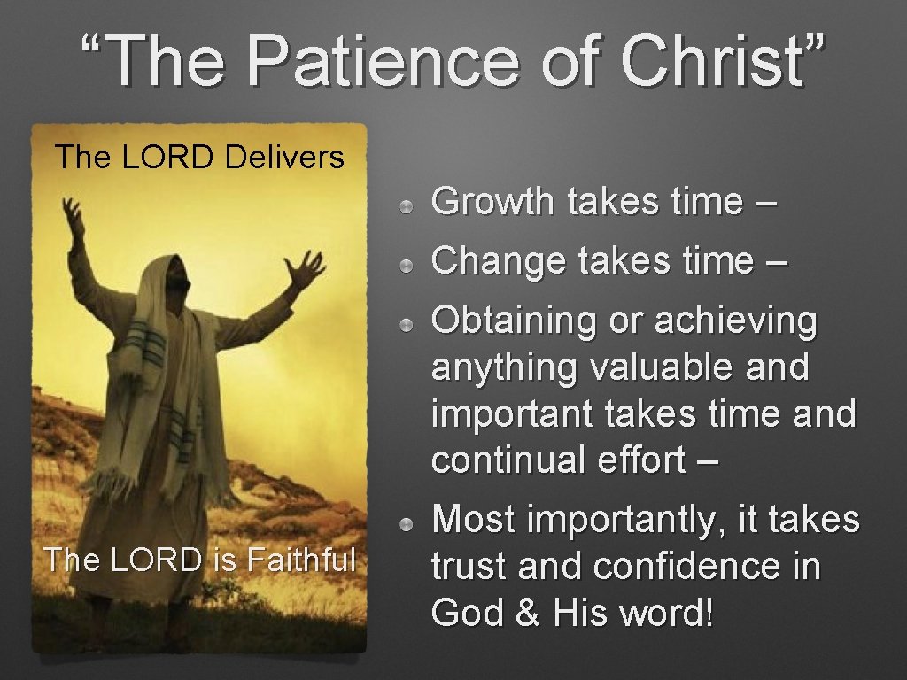 “The Patience of Christ” The LORD Delivers Growth takes time – Change takes time “The Patience of Christ” The LORD Delivers Growth takes time – Change takes time