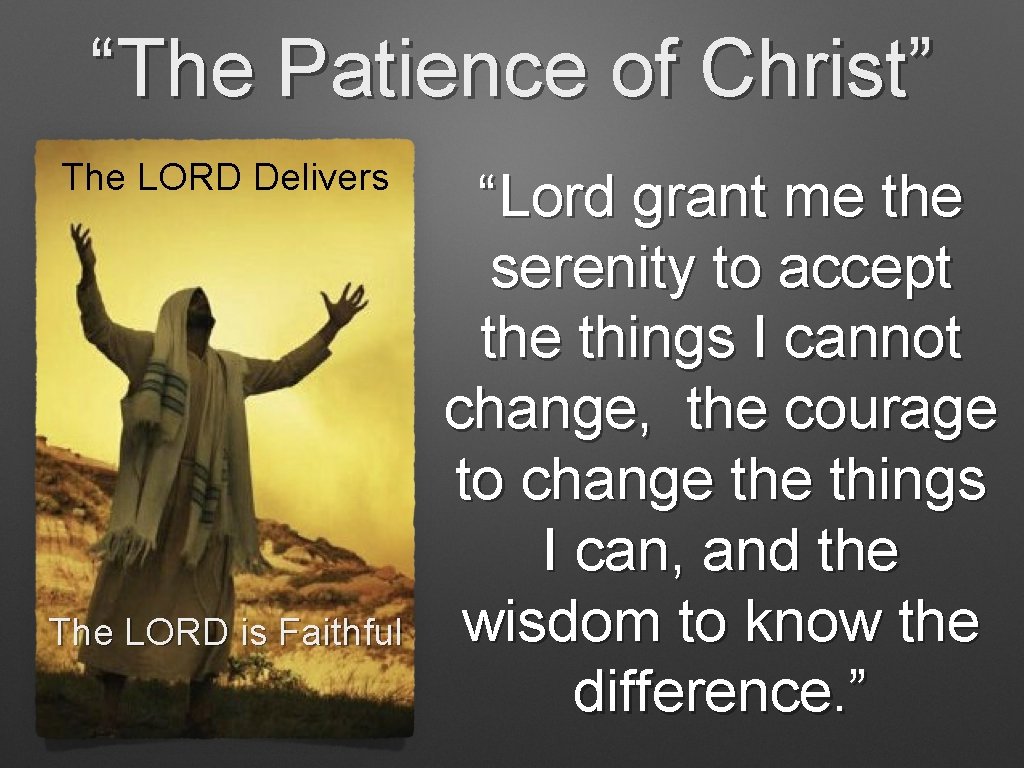 “The Patience of Christ” The LORD Delivers The LORD is Faithful “Lord grant me “The Patience of Christ” The LORD Delivers The LORD is Faithful “Lord grant me