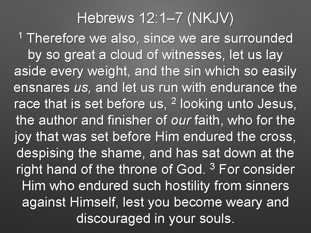 Hebrews 12: 1– 7 (NKJV) 1 Therefore we also, since we are surrounded by Hebrews 12: 1– 7 (NKJV) 1 Therefore we also, since we are surrounded by