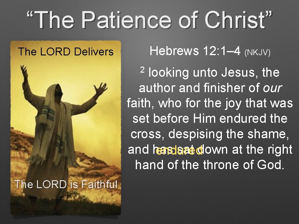 “The Patience of Christ” Hebrews 12: 1– 4 (NKJV) The LORD Delivers 2 looking “The Patience of Christ” Hebrews 12: 1– 4 (NKJV) The LORD Delivers 2 looking