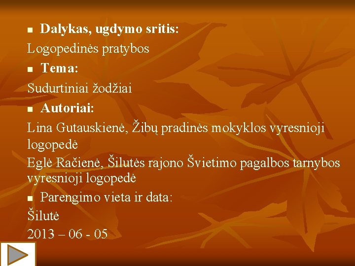 Dalykas, ugdymo sritis: Logopedinės pratybos n Tema: Sudurtiniai žodžiai n Autoriai: Lina Gutauskienė, Žibų