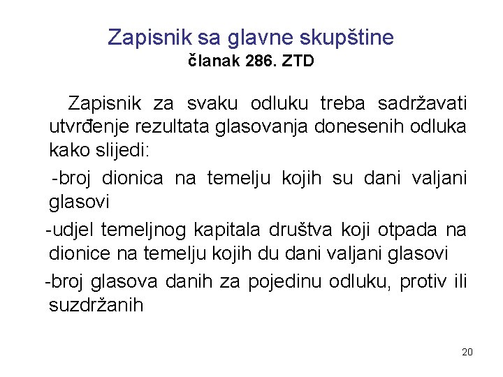 Zapisnik sa glavne skupštine članak 286. ZTD Zapisnik za svaku odluku treba sadržavati utvrđenje