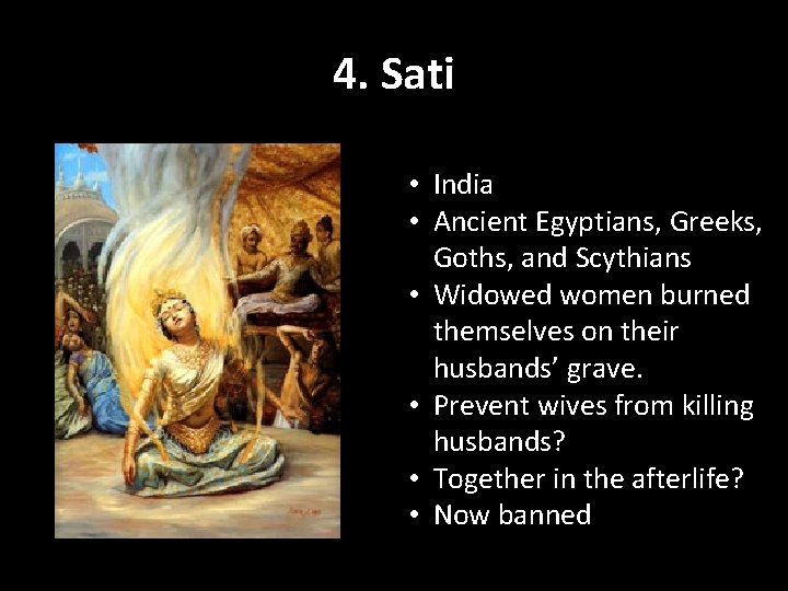 4. Sati • India • Ancient Egyptians, Greeks, Goths, and Scythians • Widowed women