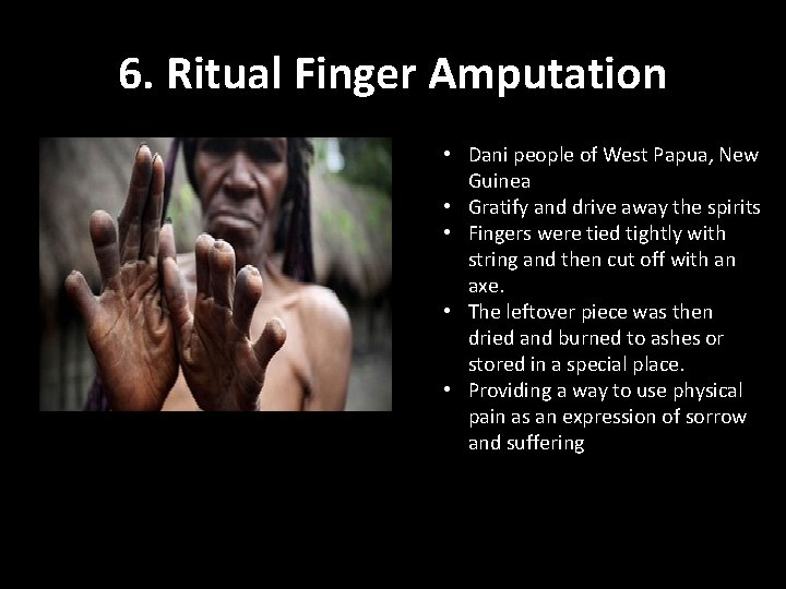 6. Ritual Finger Amputation • Dani people of West Papua, New Guinea • Gratify