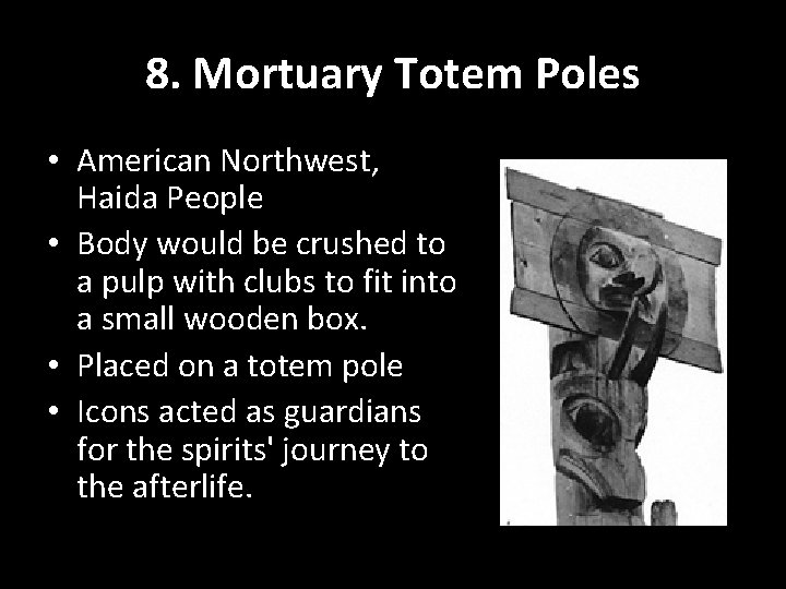 8. Mortuary Totem Poles • American Northwest, Haida People • Body would be crushed