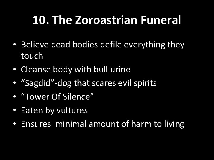 10. The Zoroastrian Funeral • Believe dead bodies defile everything they touch • Cleanse