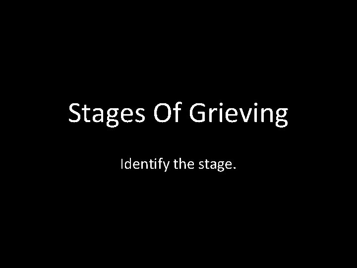 Stages Of Grieving Identify the stage. 