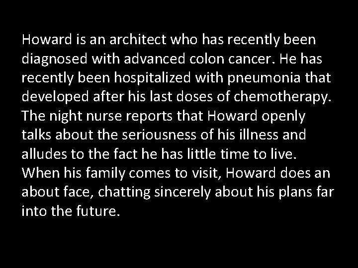 Howard is an architect who has recently been diagnosed with advanced colon cancer. He