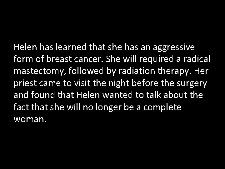 Helen has learned that she has an aggressive form of breast cancer. She will