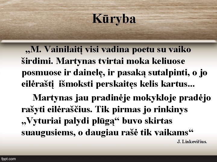  Kūryba „M. Vainilaitį visi vadina poetu su vaiko širdimi. Martynas tvirtai moka keliuose