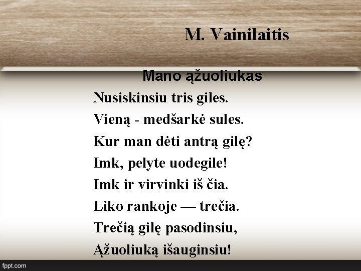 M. Vainilaitis Mano ąžuoliukas Nusiskinsiu tris giles. Vieną - medšarkė sules. Kur man dėti