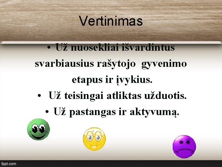 Vertinimas • Už nuosekliai išvardintus svarbiausius rašytojo gyvenimo etapus ir įvykius. • Už teisingai