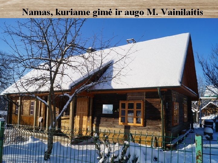 Namas, kuriame gimė ir augo M. Vainilaitis 