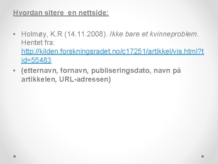 Hvordan sitere en nettside: • Holmøy, K. R (14. 11. 2008). Ikke bare et